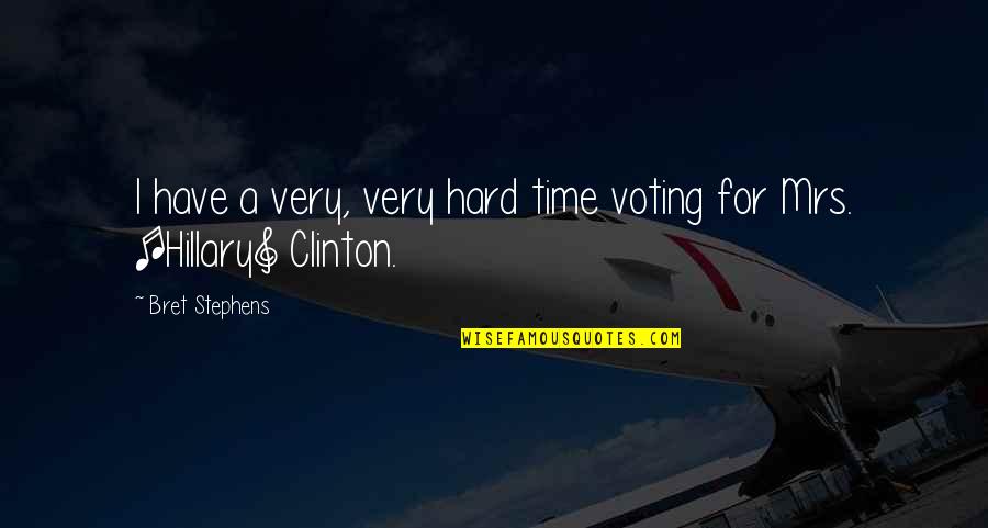 A Hard Times Quotes By Bret Stephens: I have a very, very hard time voting