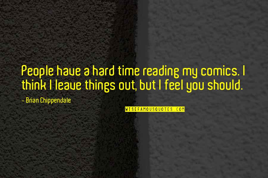 A Hard Times Quotes By Brian Chippendale: People have a hard time reading my comics.