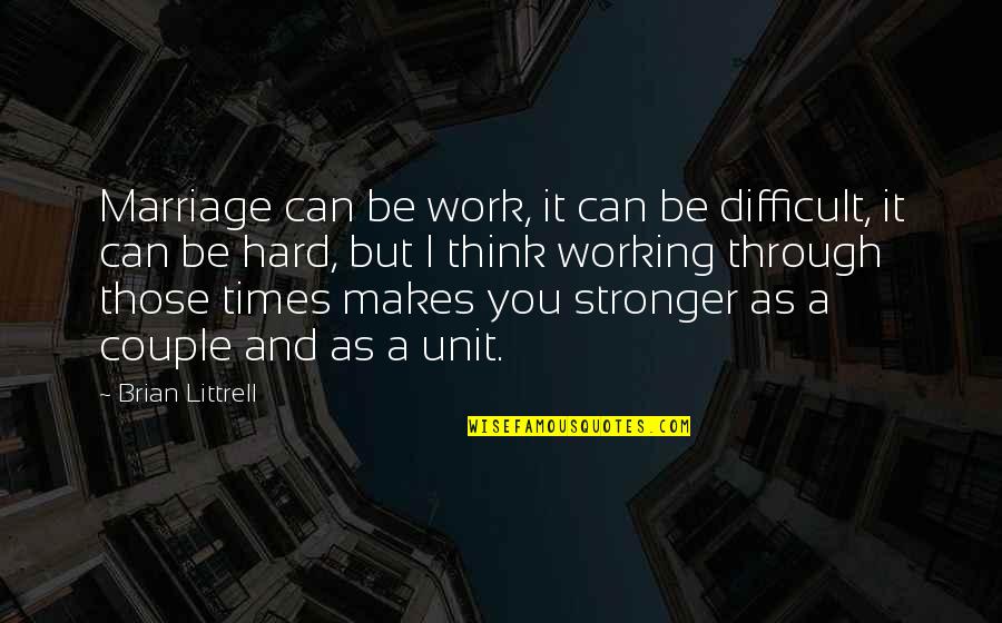 A Hard Times Quotes By Brian Littrell: Marriage can be work, it can be difficult,