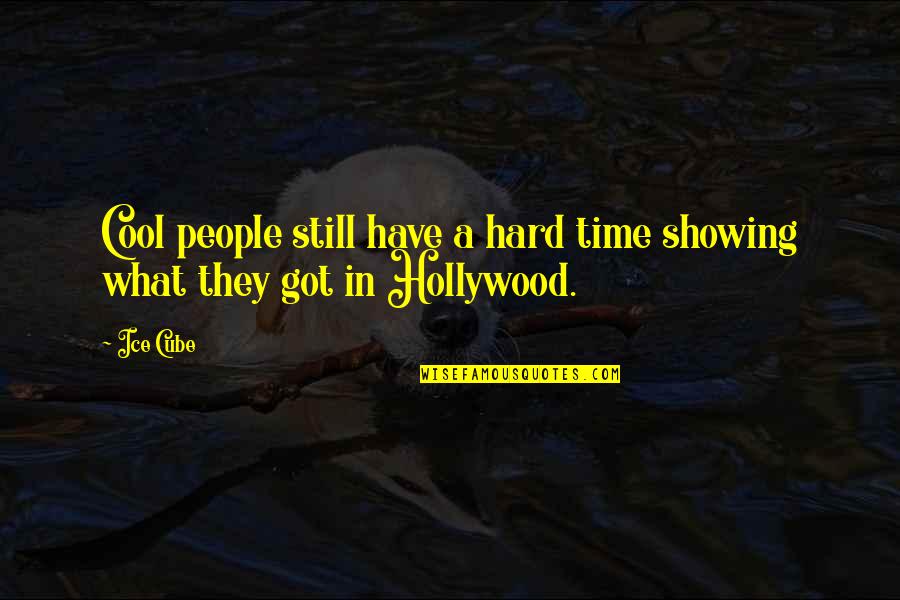 A Hard Times Quotes By Ice Cube: Cool people still have a hard time showing