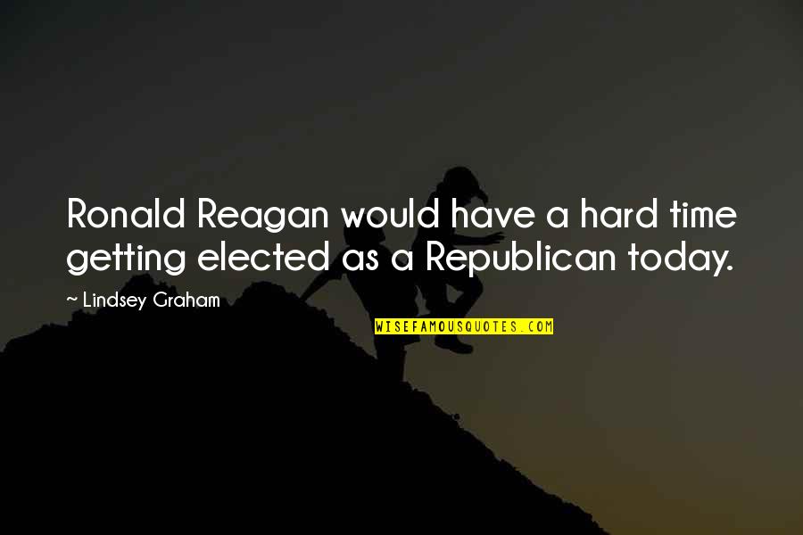 A Hard Times Quotes By Lindsey Graham: Ronald Reagan would have a hard time getting