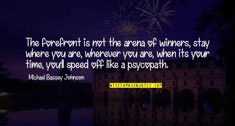 A Hard Times Quotes By Michael Bassey Johnson: The forefront is not the arena of winners,
