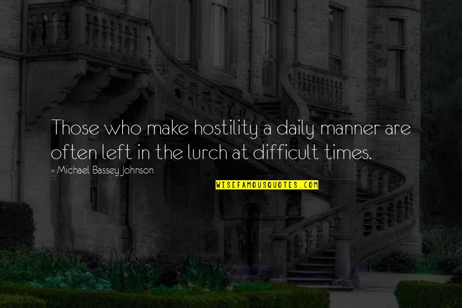 A Hard Times Quotes By Michael Bassey Johnson: Those who make hostility a daily manner are