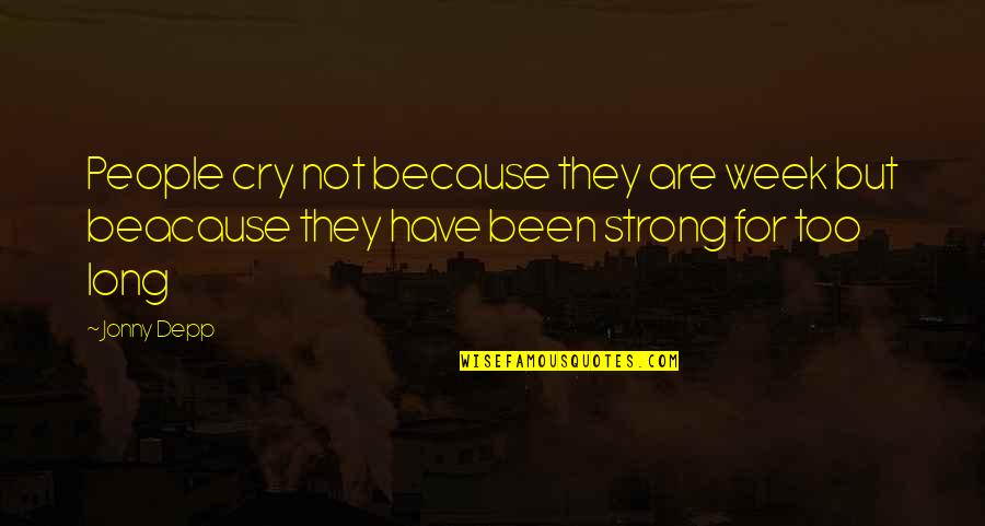 A Hard Week Quotes By Jonny Depp: People cry not because they are week but