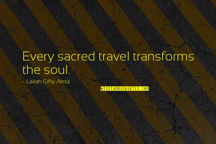 A Hard Week Quotes By Lailah Gifty Akita: Every sacred travel transforms the soul.