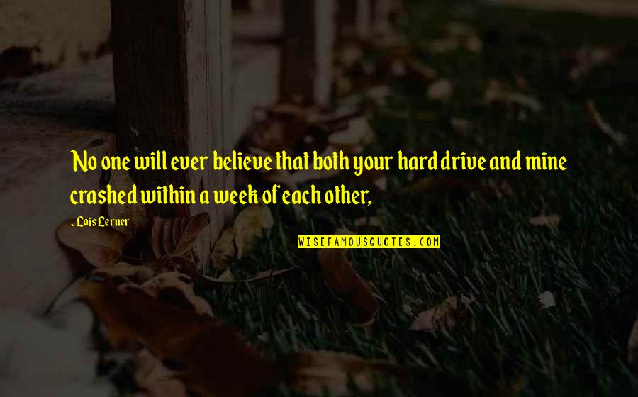 A Hard Week Quotes By Lois Lerner: No one will ever believe that both your