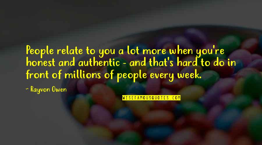 A Hard Week Quotes By Rayvon Owen: People relate to you a lot more when