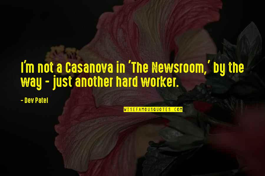 A Hard Worker Quotes By Dev Patel: I'm not a Casanova in 'The Newsroom,' by