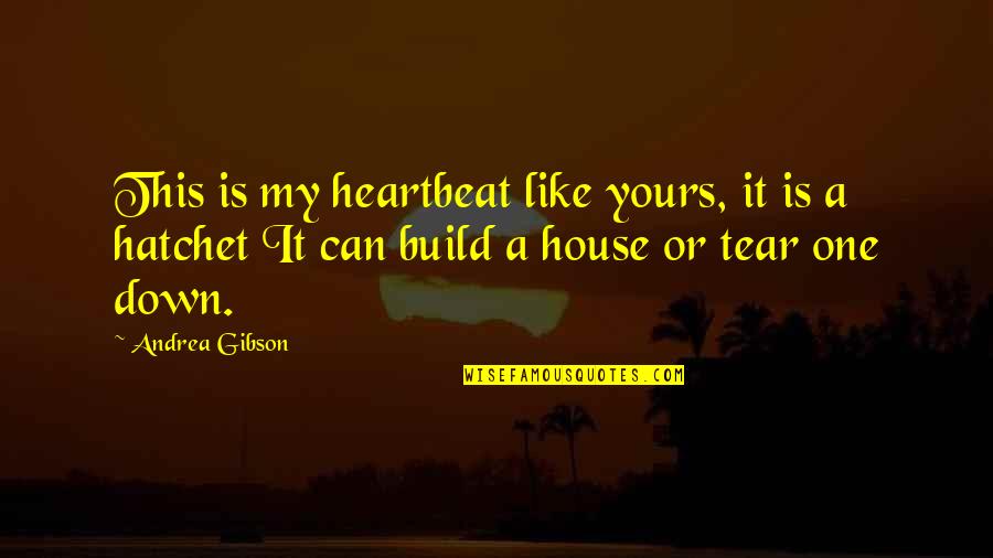 A Hatchet Quotes By Andrea Gibson: This is my heartbeat like yours, it is A Hatchet Quotes By Andrea Gibson: This is my heartbeat like yours, it is