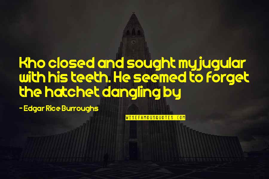 A Hatchet Quotes By Edgar Rice Burroughs: Kho closed and sought my jugular with his A Hatchet Quotes By Edgar Rice Burroughs: Kho closed and sought my jugular with his