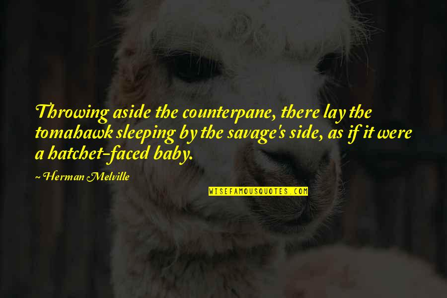 A Hatchet Quotes By Herman Melville: Throwing aside the counterpane, there lay the tomahawk A Hatchet Quotes By Herman Melville: Throwing aside the counterpane, there lay the tomahawk