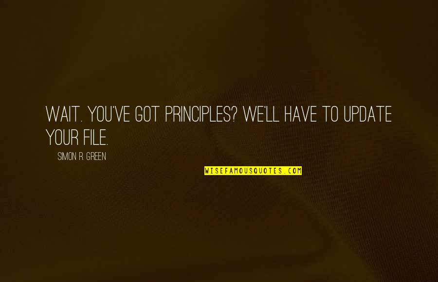 A Hatchet Quotes By Simon R. Green: Wait. You've got principles? We'll have to update A Hatchet Quotes By Simon R. Green: Wait. You've got principles? We'll have to update