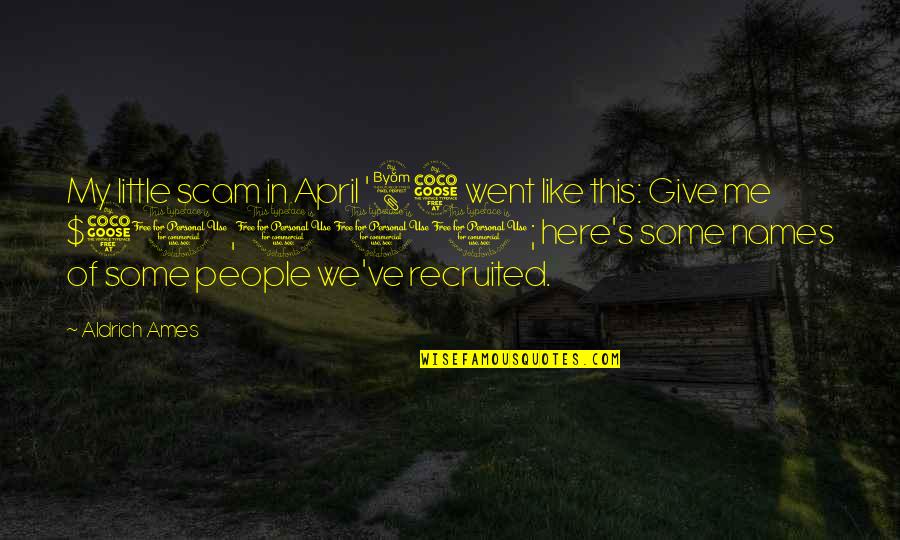 A Hater Quote Quotes By Aldrich Ames: My little scam in April '85 went like A Hater Quote Quotes By Aldrich Ames: My little scam in April '85 went like
