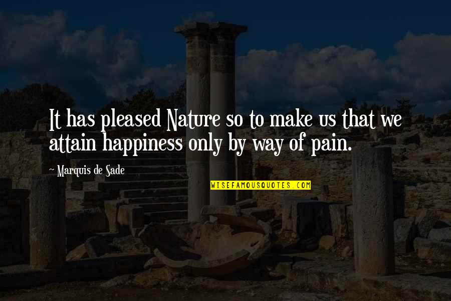 A Hater Quote Quotes By Marquis De Sade: It has pleased Nature so to make us
