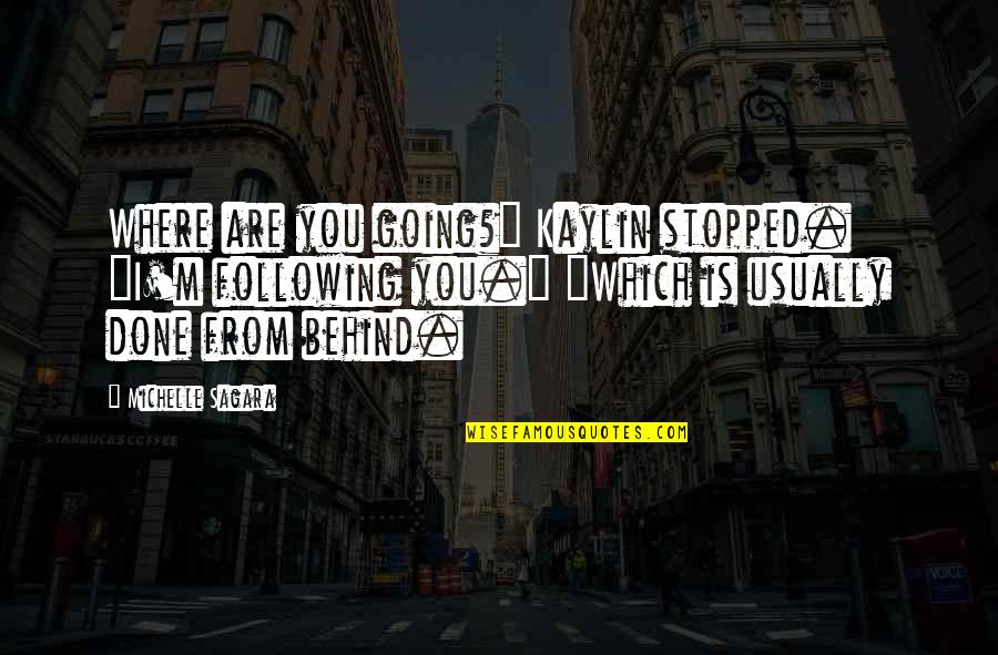 A Hater Quote Quotes By Michelle Sagara: Where are you going?" Kaylin stopped. "I'm following A Hater Quote Quotes By Michelle Sagara: Where are you going?" Kaylin stopped. "I'm following