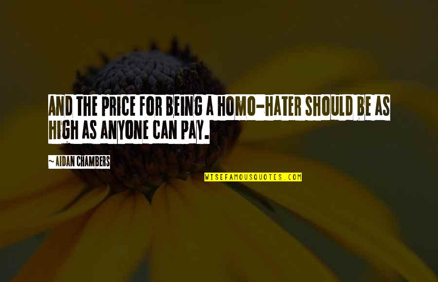 A Hater Quotes By Aidan Chambers: And the price for being a homo-hater should