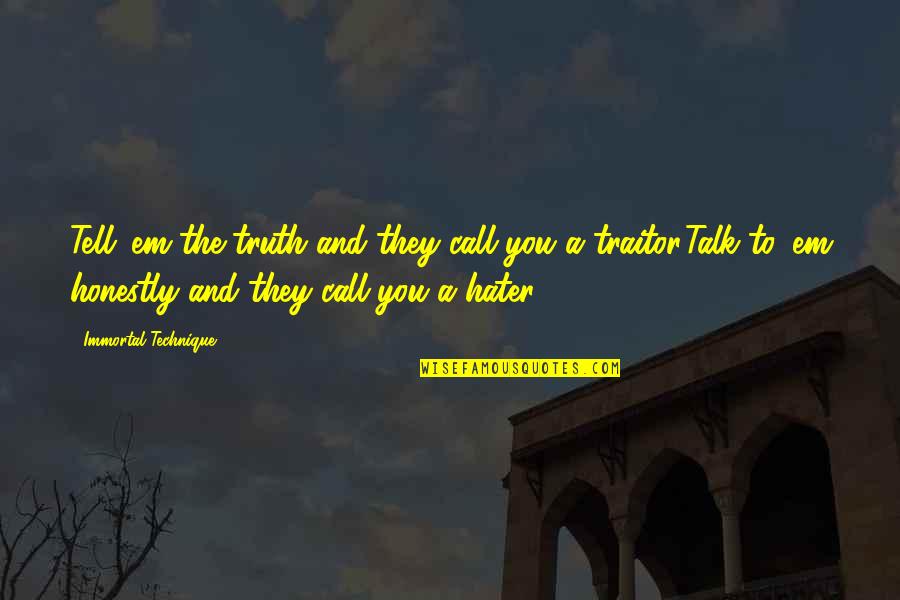 A Hater Quotes By Immortal Technique: Tell 'em the truth and they call you
