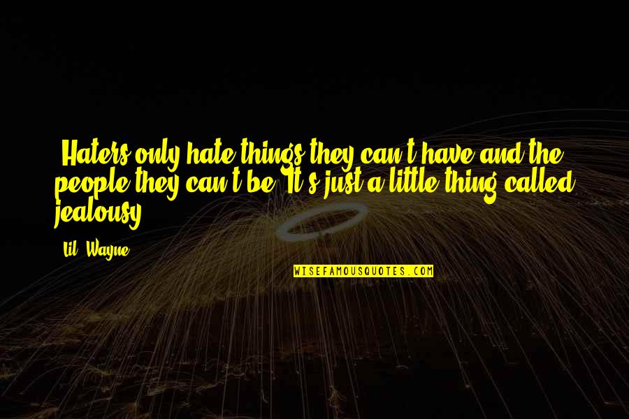 A Hater Quotes By Lil' Wayne: "Haters only hate things they can't have and