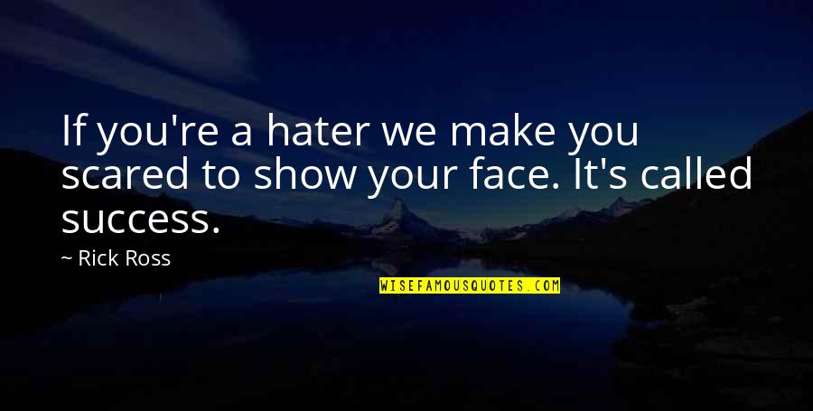 A Hater Quotes By Rick Ross: If you're a hater we make you scared