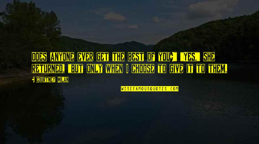 A Haunted House Chip Quotes By Courtney Milan: Does anyone ever get the best of you?"