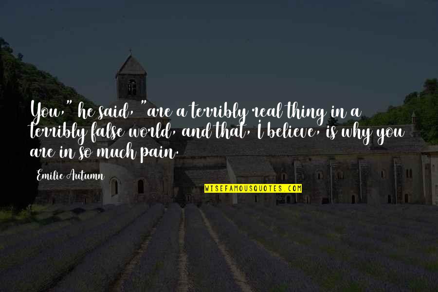 A Haunted House Funny Quotes By Emilie Autumn: You," he said, "are a terribly real thing A Haunted House Funny Quotes By Emilie Autumn: You," he said, "are a terribly real thing