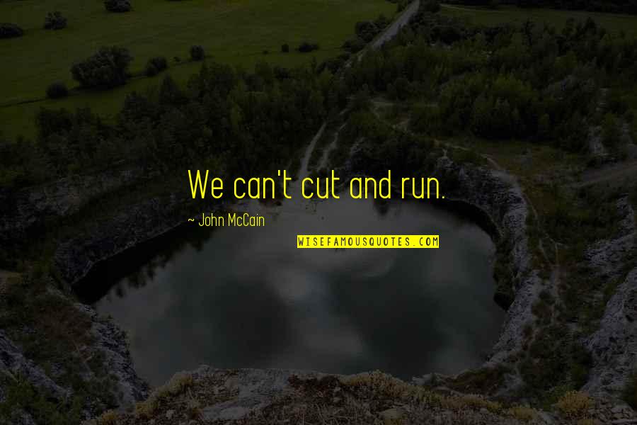 A Haunted House Funny Quotes By John McCain: We can't cut and run. A Haunted House Funny Quotes By John McCain: We can't cut and run.