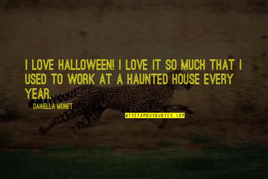 A Haunted House Quotes By Daniella Monet: I love Halloween! I love it so much