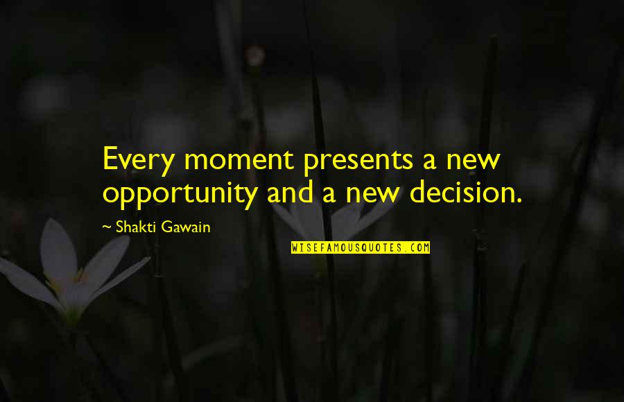 A Healing Quotes By Shakti Gawain: Every moment presents a new opportunity and a
