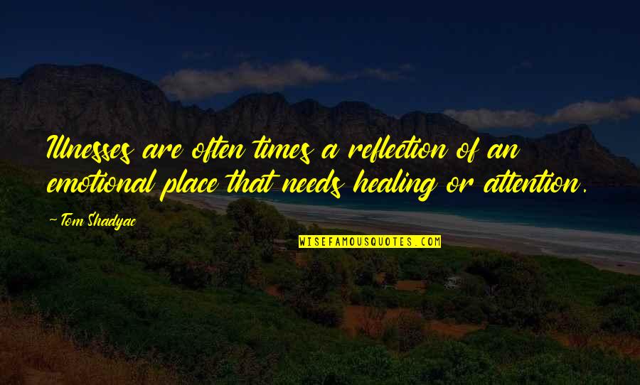 A Healing Quotes By Tom Shadyac: Illnesses are often times a reflection of an