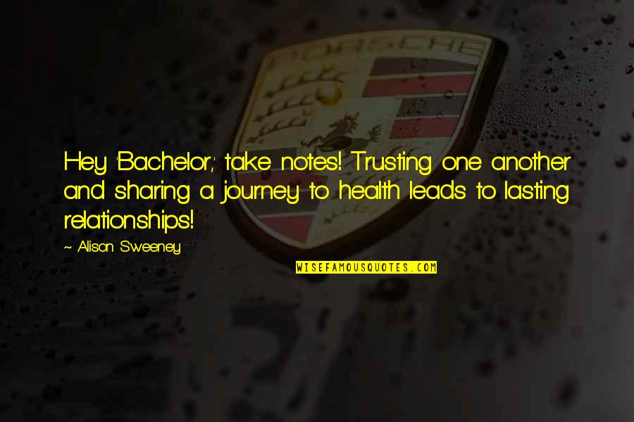 A Health Journey Quotes By Alison Sweeney: Hey 'Bachelor,' take notes! Trusting one another and A Health Journey Quotes By Alison Sweeney: Hey 'Bachelor,' take notes! Trusting one another and