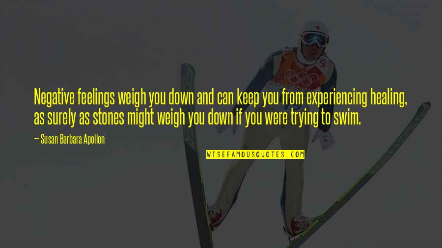 A Health Journey Quotes By Susan Barbara Apollon: Negative feelings weigh you down and can keep A Health Journey Quotes By Susan Barbara Apollon: Negative feelings weigh you down and can keep