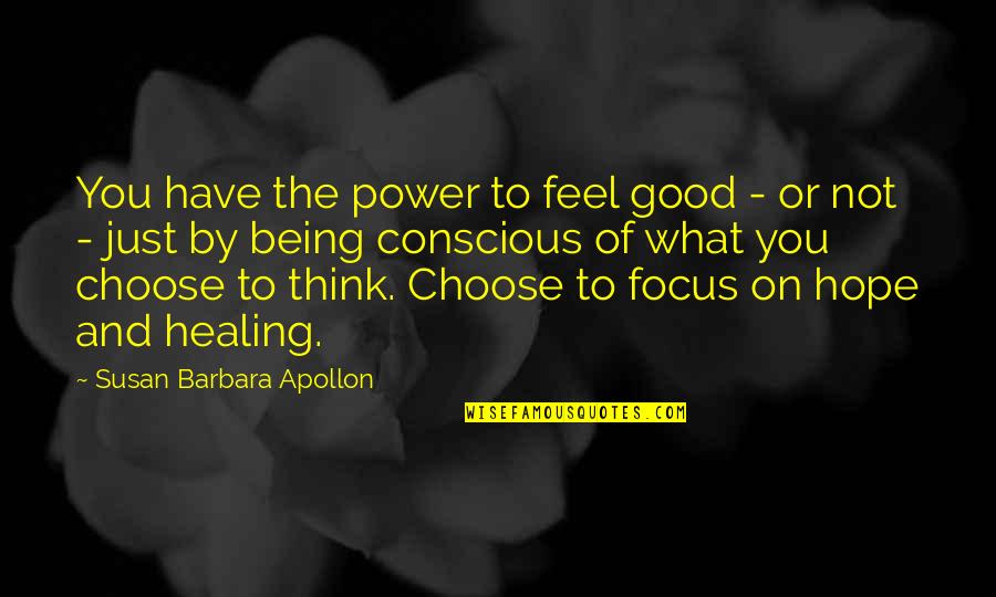 A Health Journey Quotes By Susan Barbara Apollon: You have the power to feel good - A Health Journey Quotes By Susan Barbara Apollon: You have the power to feel good -