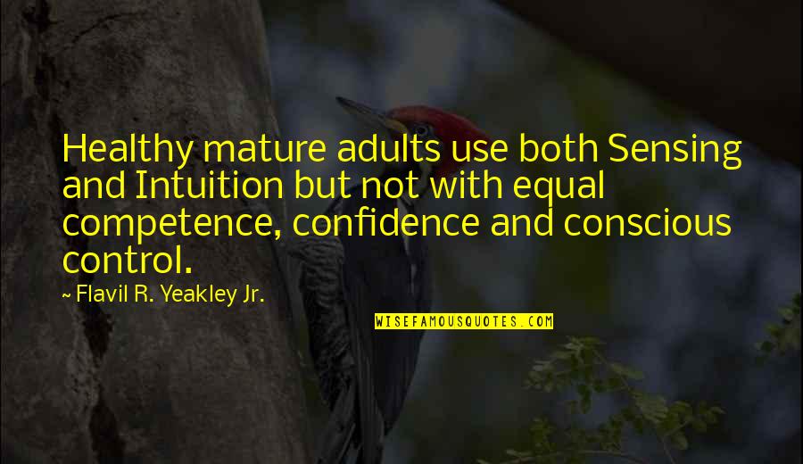 A Healthy Church Quotes By Flavil R. Yeakley Jr.: Healthy mature adults use both Sensing and Intuition