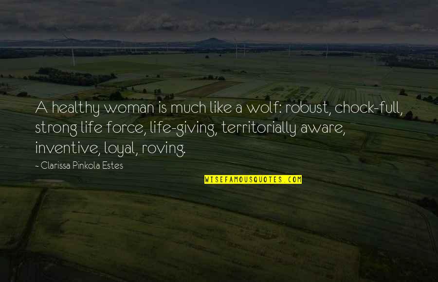 A Healthy Life Quotes By Clarissa Pinkola Estes: A healthy woman is much like a wolf: