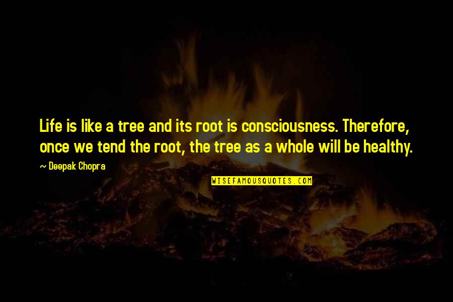 A Healthy Life Quotes By Deepak Chopra: Life is like a tree and its root