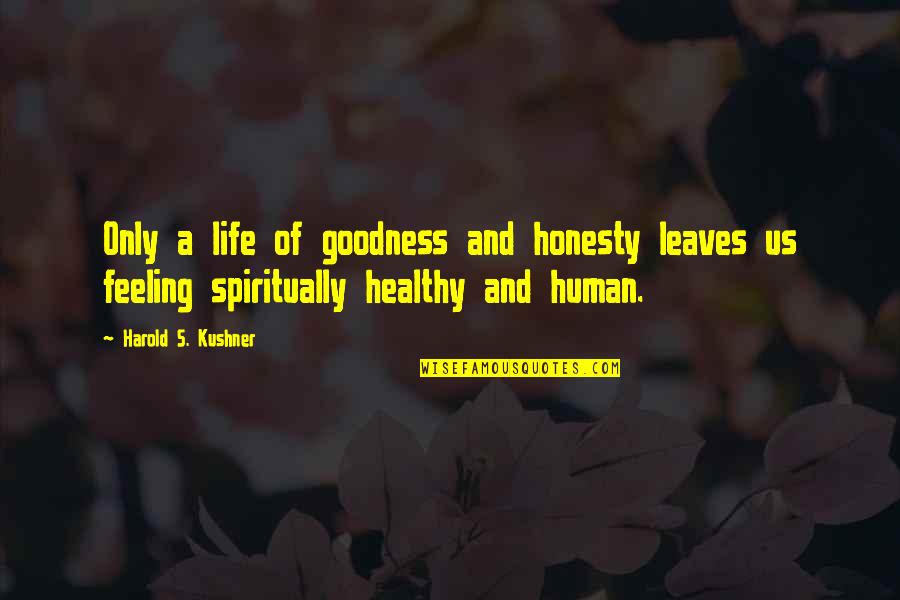 A Healthy Life Quotes By Harold S. Kushner: Only a life of goodness and honesty leaves