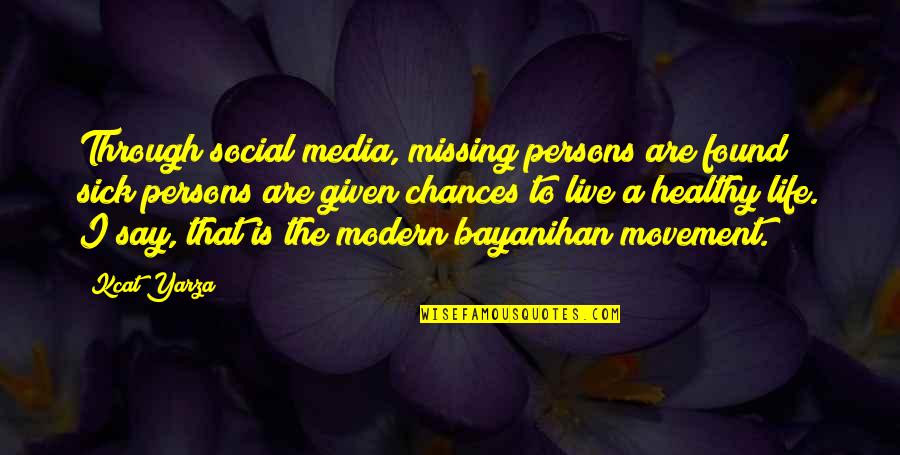 A Healthy Life Quotes By Kcat Yarza: Through social media, missing persons are found; sick