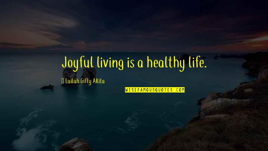 A Healthy Life Quotes By Lailah Gifty Akita: Joyful living is a healthy life.