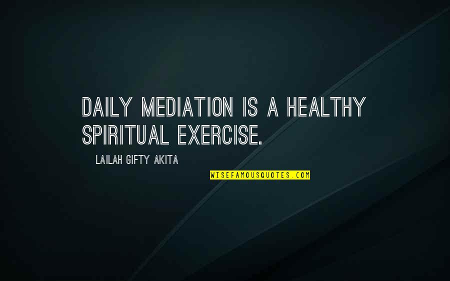 A Healthy Life Quotes By Lailah Gifty Akita: Daily mediation is a healthy spiritual exercise.