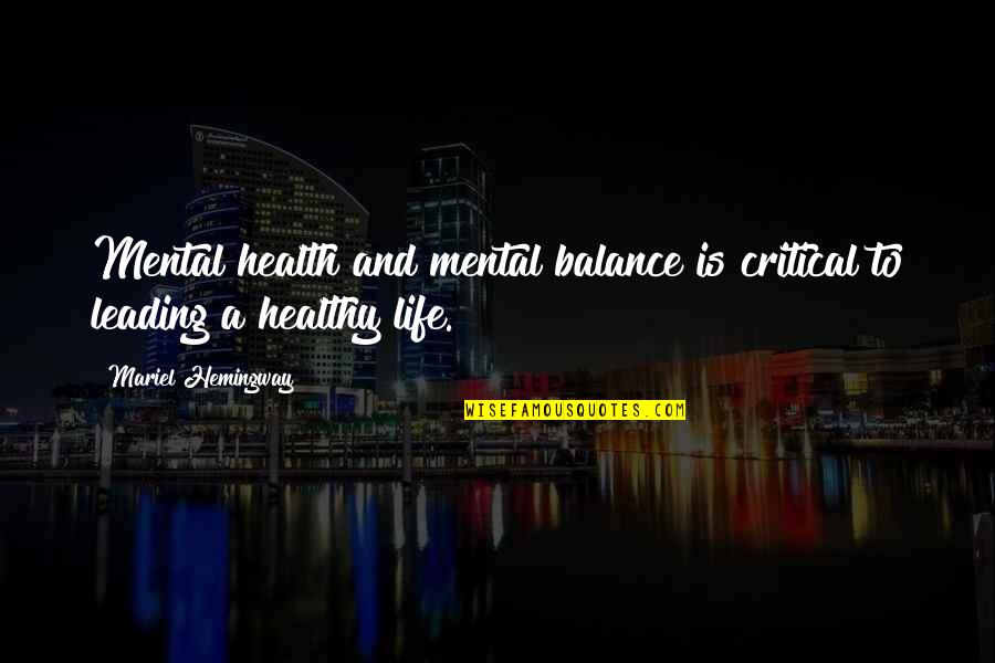 A Healthy Life Quotes By Mariel Hemingway: Mental health and mental balance is critical to