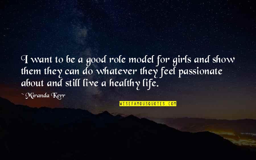 A Healthy Life Quotes By Miranda Kerr: I want to be a good role model