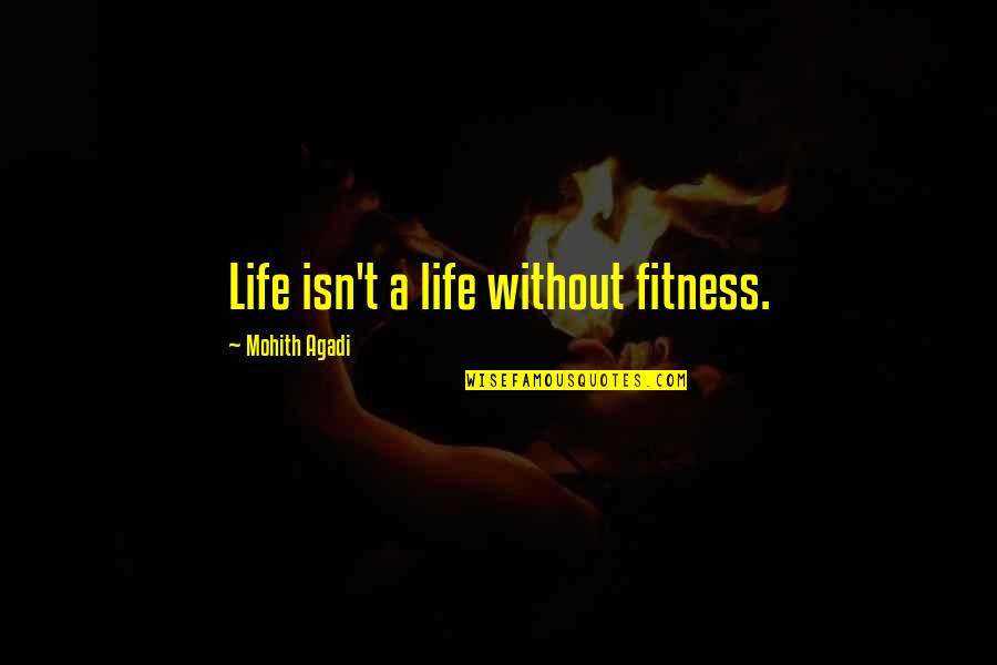 A Healthy Life Quotes By Mohith Agadi: Life isn't a life without fitness.