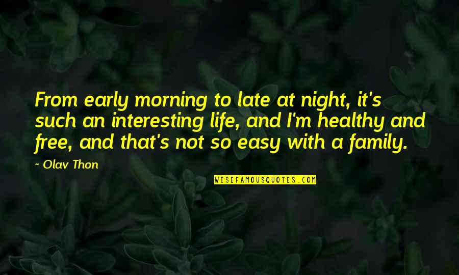 A Healthy Life Quotes By Olav Thon: From early morning to late at night, it's