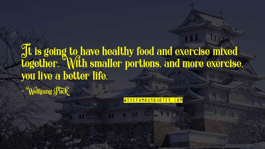 A Healthy Life Quotes By Wolfgang Puck: It is going to have healthy food and