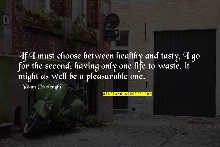 A Healthy Life Quotes By Yotam Ottolenghi: If I must choose between healthy and tasty,