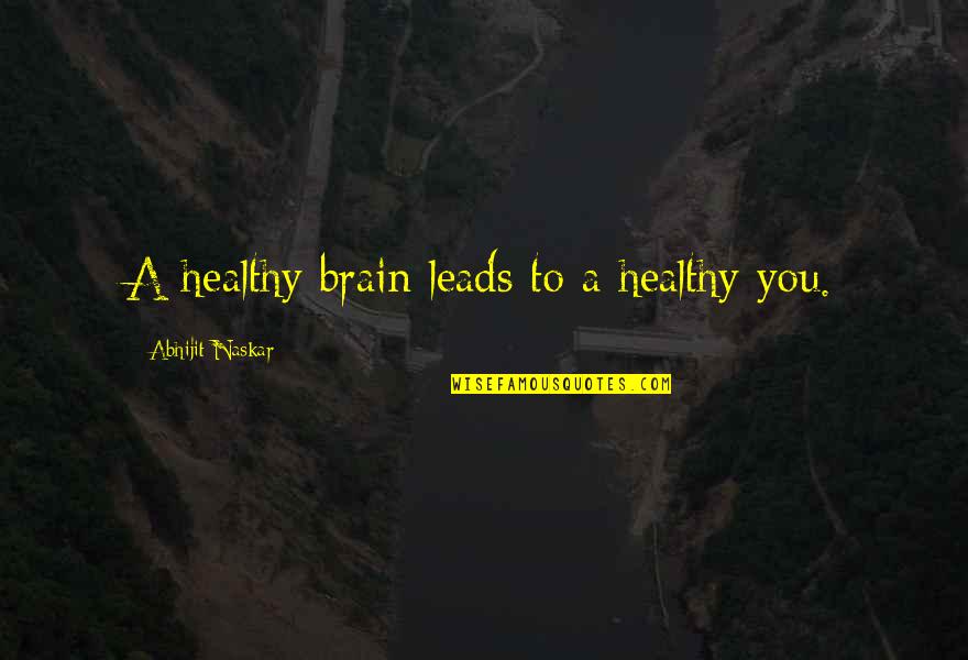 A Healthy Lifestyle Quotes By Abhijit Naskar: A healthy brain leads to a healthy you.