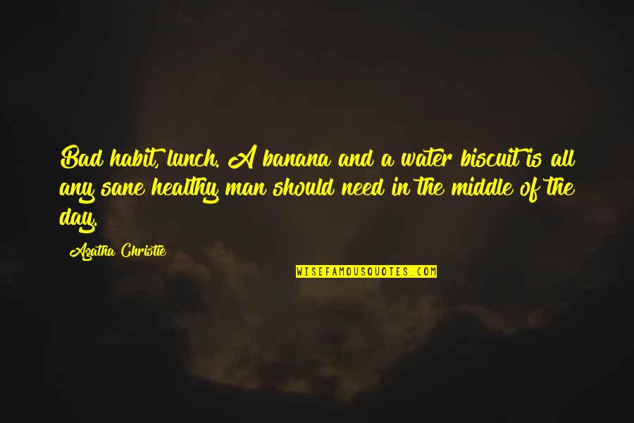 A Healthy Lifestyle Quotes By Agatha Christie: Bad habit, lunch. A banana and a water
