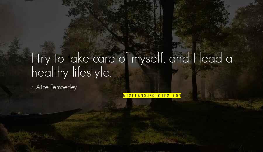 A Healthy Lifestyle Quotes By Alice Temperley: I try to take care of myself, and