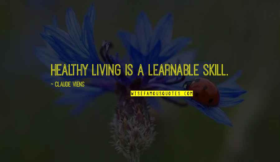 A Healthy Lifestyle Quotes By Claude Viens: Healthy living is a learnable skill.