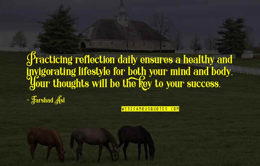 A Healthy Lifestyle Quotes By Farshad Asl: Practicing reflection daily ensures a healthy and invigorating